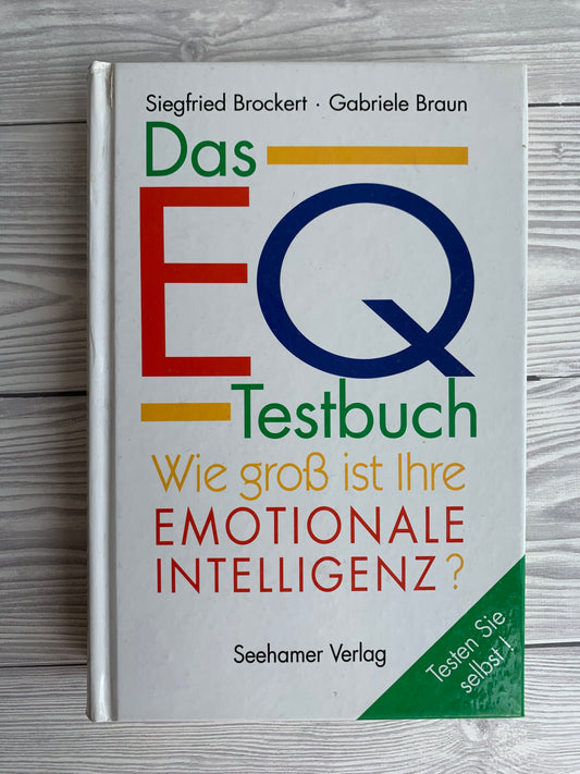 Das EQ- Testbuch - Wie groß ist Ihre Emotionale Intelligenz? - Nachhaltiges Buch